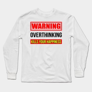 Warning overthinking kills your happiness, Good vibes only Long Sleeve T-Shirt